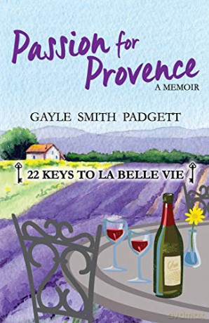 Passion for Provence: 22 Keys to La Belle Vie - Gayle Smith Padgett [KSIĄŻKA]