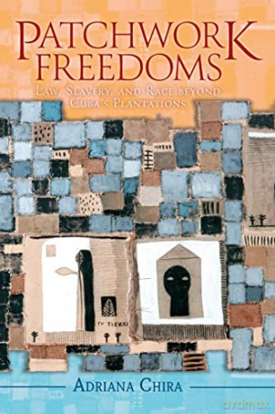 Patchwork Freedoms: Law, Slavery, and Race beyond Cuba's Plantations (Afro-Latin America) - Chira Adriana [KSIĄŻKA]