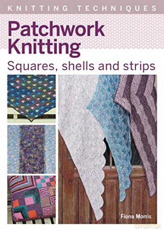 Patchwork Knitting: Squares, shells and strips (Knitting Techniques) - Fiona Morris [KSIĄŻKA]