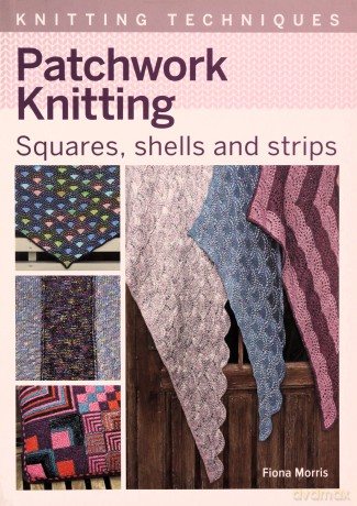Patchwork Knitting: Squares, shells and strips (Knitting Techniques) - Fiona Morris [KSIĄŻKA]