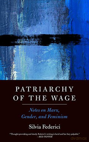 Patriarchy of the Wage: Notes on Marx, Gender, and Feminism (Spectre) - Silvia Federici [KSIĄŻKA]