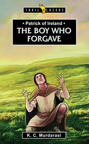 Patrick of Ireland: The Boy Who Forgave (Trail Blazers) [KSIĄŻKA]