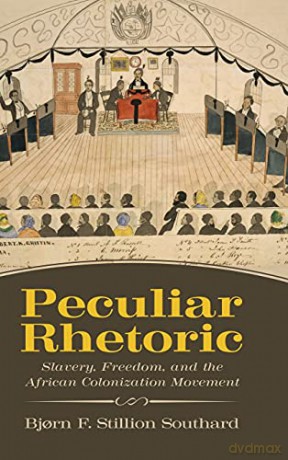Peculiar Rhetoric: Slavery, Freedom, and the African Colonization Movement (Race, Rhetoric, and Media Series) - Southard [KSIĄŻKA]