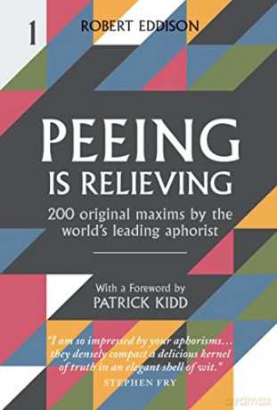 Peeing is Relieving: 200 original maxims by the world's leading aphorist - Robert Eddison [KSIĄŻKA]