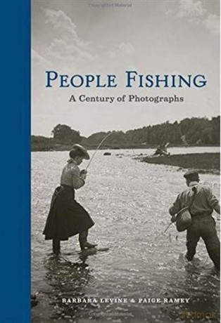 People Fishing: A Century of Photographs - Barbara Levine [KSIĄŻKA]