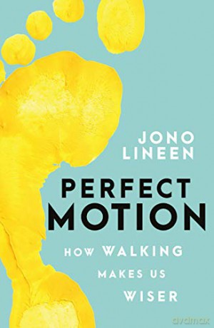 Perfect Motion: How Walking Makes Us Wiser - Jono Lineen [KSIĄŻKA]