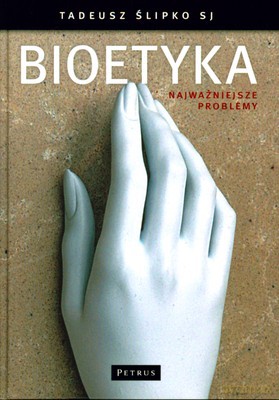 Bioetyka Najważniejsze Problemy (twarda) - Tadeusz Ślipko Sj [KSIĄŻKA]