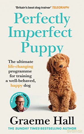 Perfectly Imperfect Puppy: The ultimate life-changing programme for training a well-behaved, happy dog - Graeme Hall [KSIĄŻKA]
