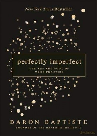 Perfectly Imperfect: The Art and Soul of Yoga Practice - Baptiste Baron [KSIĄŻKA]
