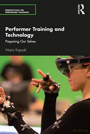 Performer Training and Technology: Preparing Our Selves (Perspectives on Performer Training) - Kapsali Maria [KSIĄŻKA]
