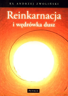 Reinkarnacja I Wędrówka Dusz - Ks. Andrzej Zwoliński [KSIĄŻKA]