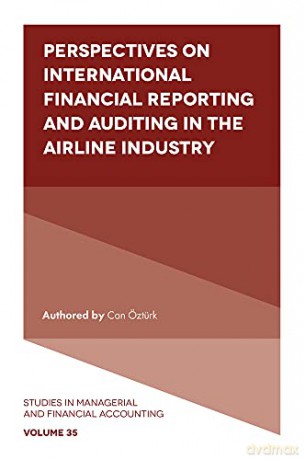 Perspectives on International Financial Reporting and Auditing in the Airline Industry (Studies in Managerial and Financial Accounting, 35) - Can Oezturk [KSIĄŻKA]