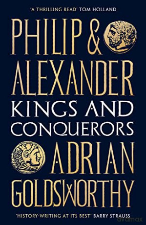 Philip and Alexander: Kings and Conquerors - Adrian Goldsworthy [KSIĄŻKA]