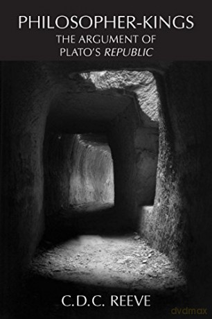 Philosopher-Kings: The Argument of Plato's "Republic": The Argument of Plato's "Republic": The Argument of Plato's Republic - Reeve C D C [KSIĄŻKA]