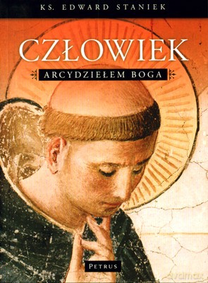 Człowiek Arcydziełem Boga - Ks.Edward Staniek [KSIĄŻKA]