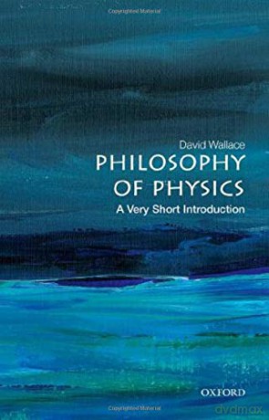 Philosophy of Physics: A Very Short Introduction (Very Short Introductions) - David Wallace [KSIĄŻKA]