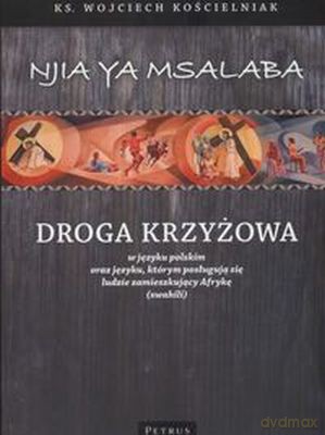 Droga Krzyżowa/Njia Ya Msalaba W Języku Polskim I Swahili - Ks. Wojciech Kościelniak [KSIĄŻKA]