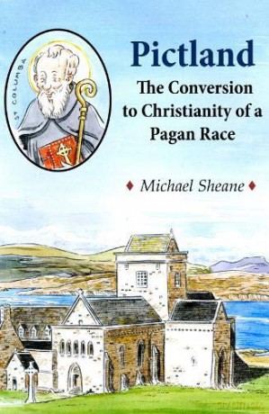Pictland: The Conversion to Christianity of a Pagan Race - Michael Sheane [KSIĄŻKA]
