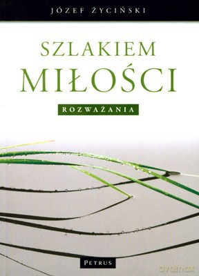 Szlakiem Miłości Rozważania - Józef Życiński [KSIĄŻKA]