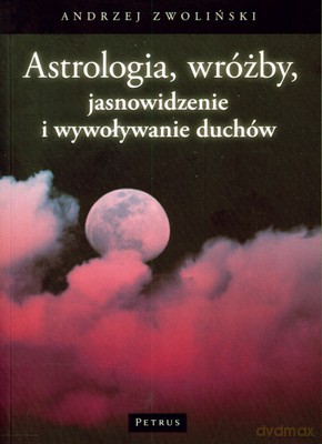 Astrologia Wróżby Jasnowidzenie I Wywoływanie Duchów - Andrzej Zwoliński [KSIĄŻKA]