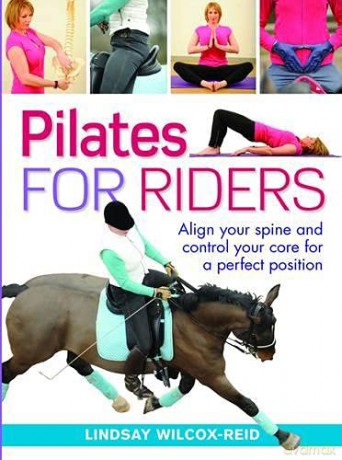 Pilates for Riders: Align Your Spine and Control Your Core for a Perfect Position - Lindsay Wilcox-Reid [KSIĄŻKA]