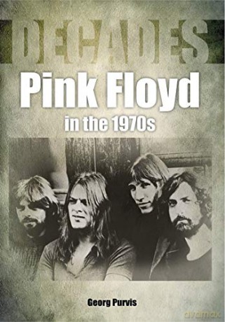 Pink Floyd in the 1970s (Decades) - George Purvis [KSIĄŻKA]