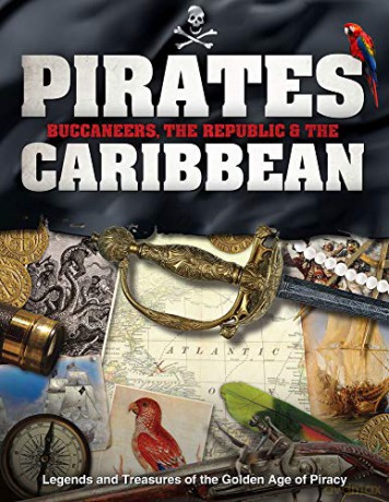 Pirates, Buccaneers, the Republic and the Caribbean: Legends and Treasures of the Golden Age of Piracy (History) [KSIĄŻKA]