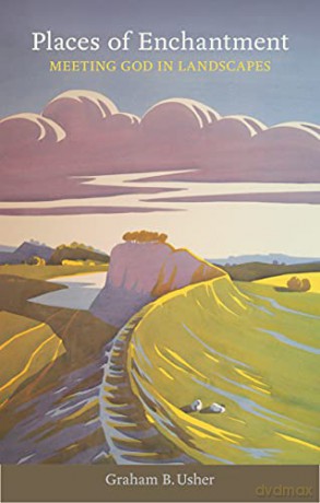 Places of Enchantment: Meeting God in landscapes - Graham B Usher [KSIĄŻKA]