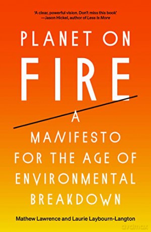 Planet on Fire: A Manifesto for the Age of Environmental Breakdown - Mathew Lawrence [KSIĄŻKA]