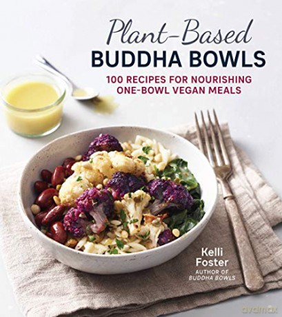 Plant-Based Buddha Bowls: 100 Recipes for Nourishing One-Bowl Vegan Meals - Kelli Foster [KSIĄŻKA]
