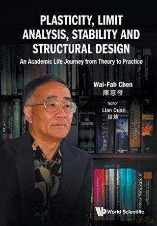 Plasticity, Limit Analysis, Stability and Structural Design: An Academic Life Journey from Theory to Practice - Wai-Fah Chen [KSIĄŻKA]