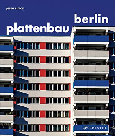 Plattenbau Berlin: Urban Residential Architecture - A Photographic Journey: A Photographic Survey of Postwar Residential Architecture - Simon Jesse [KSIĄŻKA]