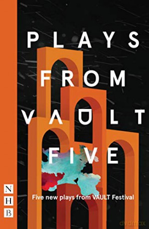 Plays from VAULT 5 (NHB Modern Plays): Five New Plays from Vault Festival [KSIĄŻKA]