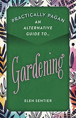 Practically Pagan - An Alternative Guide to Gardening - Elen Sentier [KSIĄŻKA]