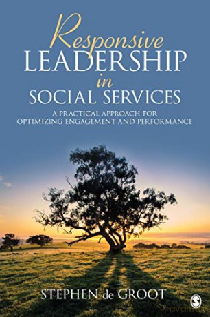 Responsive Leadership in Social Services: A Practical Approach for Optimizing Engagement and Performance - Un Known [KSIĄŻKA]