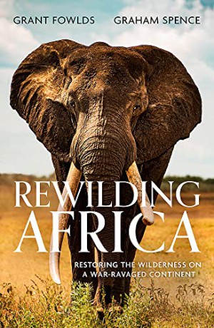 Rewilding Africa: Restoring the Wilderness on a War-ravaged Continent - Grant Fowlds Graham [KSIĄŻKA]