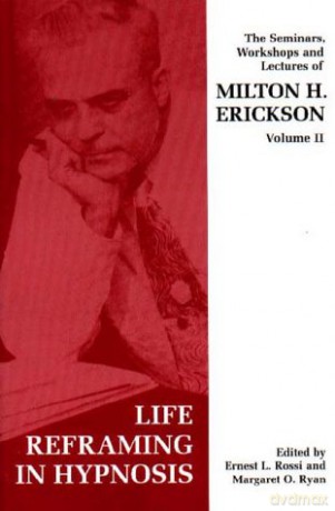 Seminars, Workshops and Lectures of Milton H. Erickson: Life Reframing in Hypnosis v. 2 - Milton H Erickson [KSIĄŻKA]