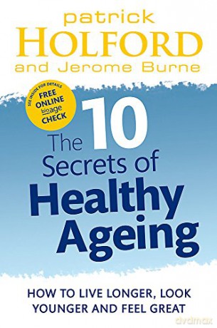 The 10 Secrets Of Healthy Ageing: How to live longer, look younger and feel great - Patrick Holford [KSIĄŻKA]
