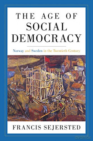 The Age of Social Democracy: Norway and Sweden in the Twentieth Century - Francis Sejersted [KSIĄŻKA]