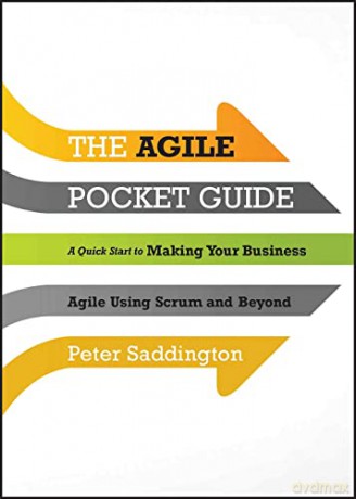 The Agile Pocket Guide: A Quick Start to Making Your Business Agile Using Scrum and Beyond - Peter Saddington [KSIĄŻKA]