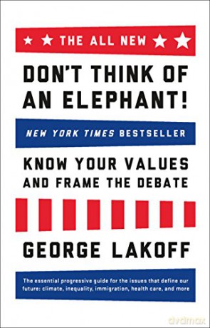 The All New Don't Think of an Elephant!: New York Times Bestseller: Know Your Values and Frame the Debate - Lakoff George [KSIĄŻKA]