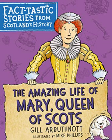 The Amazing Life of Mary, Queen of Scots: Fact-tastic Stories from Scotland's History (Young Kelpies) [KSIĄŻKA]