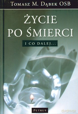 Życie Po Śmierci. I Co Dalej... (twarda) - Tomasz M. Dąbek [KSIĄŻKA]