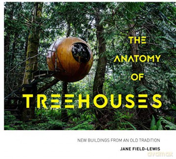 The Anatomy of Treehouses: New buildings from an old tradition - Jane Field-Lewis [KSIĄŻKA]