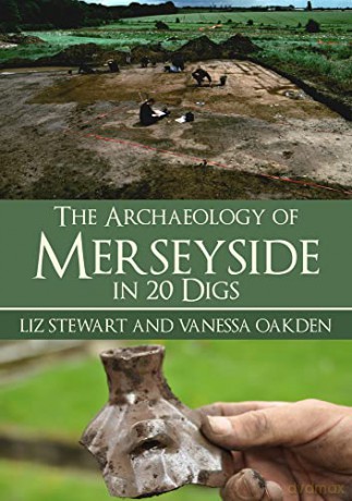 The Archaeology of Merseyside in 20 Digs - Vanessa Oakden [KSIĄŻKA]