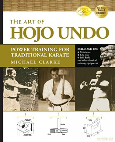 The Art of Hojo Undo: Power Training for Traditional Karate - Michael Clarke [KSIĄŻKA]