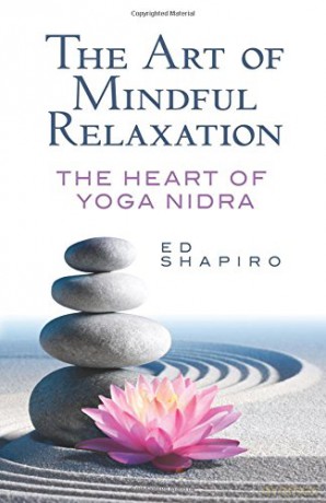 The Art of Mindful Relaxation: The Heart of Yoga Nidra - Ed Shapiro [KSIĄŻKA]
