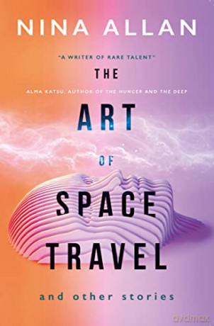 The Art of Space Travel and Other Stories - Nina Allan [KSIĄŻKA]