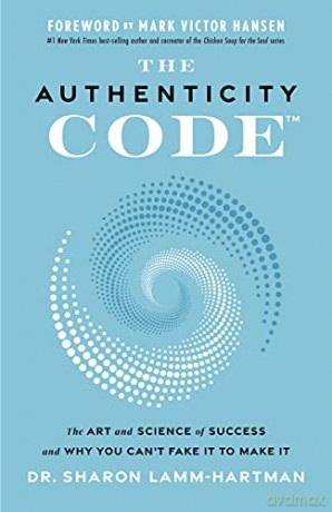 The Authenticity Code: The Art and Science of Success and Why You Can't Fake It to Make It: The Art and Science of Success and Why You Can't Fake It to Make It - Dr. Sh Lamm-Hartman [KSIĄŻKA]