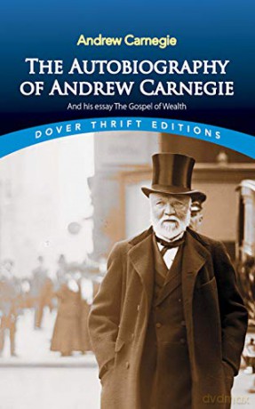 The Autobiography of Andrew Carnegie and His Essay: The Gospel of Wealth (Thrift Editions) - Andrew Carnegie [KSIĄŻKA]